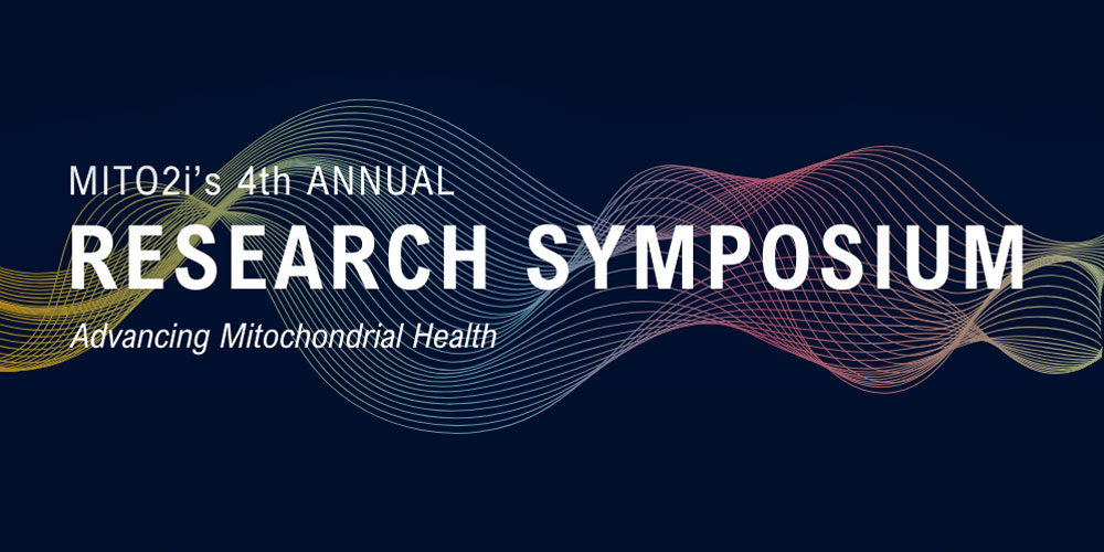 MITO2i's 4th Annual Research Symposium: Advancing Mitochondrial Health